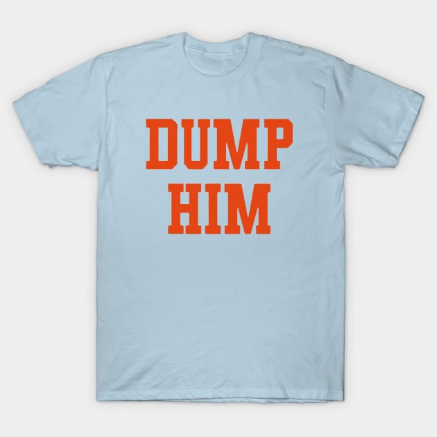 Dump Him T-Shirt by Noeniguel